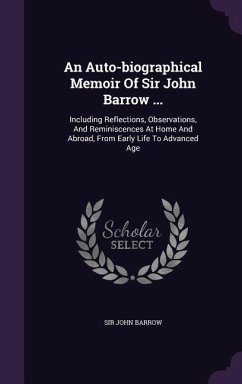 An Auto-biographical Memoir Of Sir John Barrow ... - Barrow, John