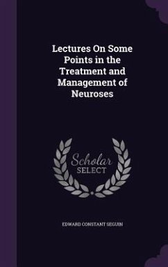 Lectures On Some Points in the Treatment and Management of Neuroses - Seguin, Edward Constant