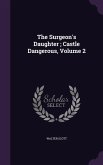 The Surgeon's Daughter; Castle Dangerous, Volume 2