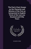 The Poet's Poet; Essays on the Character and Mission of the Poet as Interpreted in English Verse of the Last one Hundred and Fifty Years