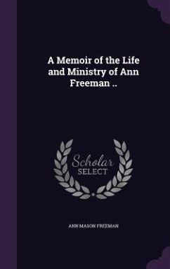 Cover A Memoir of the Life and Ministry of Ann Freeman ..