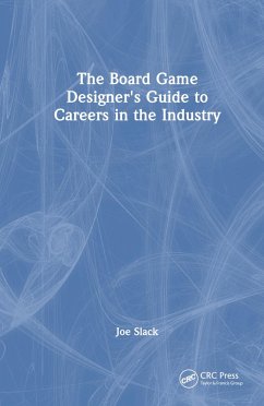 The Board Game Designer's Guide to Careers in the Industry - Slack, Joe