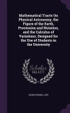 Mathematical Tracts On Physical Astronomy, the Figure of the Earth, Precession and Nutation, and the Calculus of Variations. Designed for the Use of S