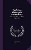 The Young Algebraist's Companion ...: New Ed. to Which Is Added a Supplement