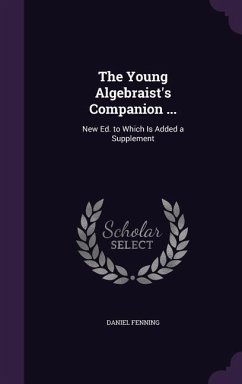 The Young Algebraist's Companion ...: New Ed. to Which Is Added a Supplement - Fenning, Daniel