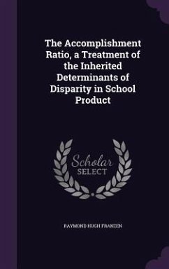 The Accomplishment Ratio, a Treatment of the Inherited Determinants of Disparity in School Product - Franzen, Raymond Hugh