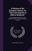 A History of the Grammar School, Or, "The Free Schoole of 1645 in Roxburie"