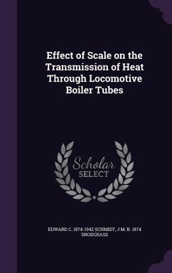Effect of Scale on the Transmission of Heat Through Locomotive Boiler Tubes - Schmidt, Edward C. 1874-1942; Snodgrass, J. M. B. 1874