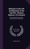 Memoirs of the Life and Ministry of the Late Rev. Thomas Spencer, of Liverpool