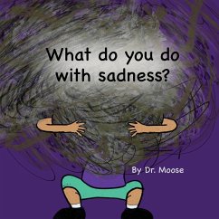 What Do You Do With Sadness? - Moose