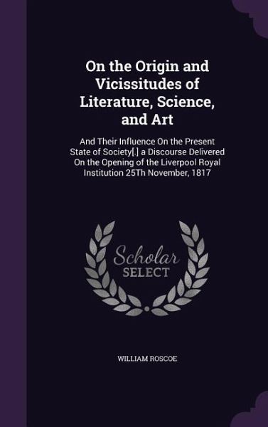 On the Origin and Vicissitudes of Literature, Science, and Art On the Origin and Vicissitudes of Literature, Science, and Art