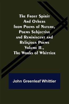 The Frost Spirit and Others from Poems of Nature, Poems Subjective and Reminiscent and Religious Poems Volume II., The Works of Whittier - Greenleaf Whittier, John