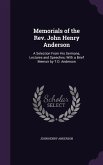 Memorials of the Rev. John Henry Anderson: A Selection From His Sermons, Lectures and Speeches; With a Brief Memoir by T.D. Anderson