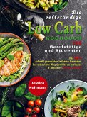 Die vollständige Low Carb Kochbuch für Berufstätige und Studenten