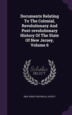 Documents Relating To The Colonial, Revolutionary And Post-revolutionary History Of The State Of New Jersey, Volume 6