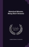 Matutinal Minutes, Being Short Sermons