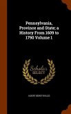 Pennsylvania, Province and State; a History From 1609 to 1790 Volume 1