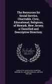 The Resources for Social Service, Charitable, Civic, Educational, Religious, of Newark, New Jersey; a Classified and Descriptive Directory.