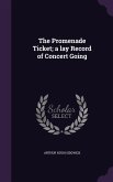 The Promenade Ticket; a lay Record of Concert Going