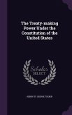 The Treaty-making Power Under the Constitution of the United States