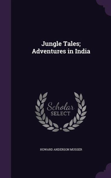 Jungle Tales; Adventures in India Jungle Tales; Adventures in India