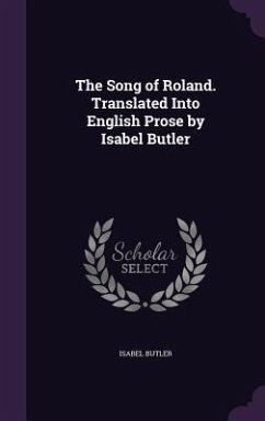 The Song of Roland. Translated Into English Prose by Isabel Butler - Butler, Isabel