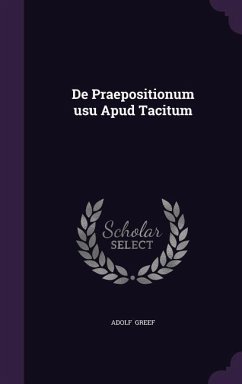 De Praepositionum usu Apud Tacitum - Greef, Adolf