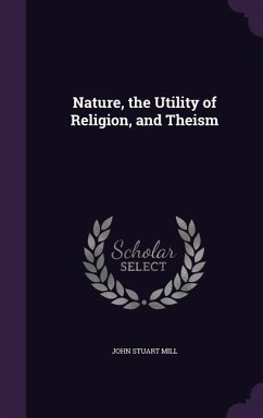 Nature, the Utility of Religion, and Theism - Mill, John Stuart