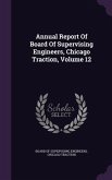 Annual Report Of Board Of Supervising Engineers, Chicago Traction, Volume 12