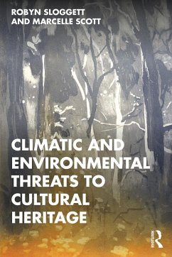 Climatic and Environmental Threats to Cultural Heritage - Sloggett, Robyn (Internationally recognised expert in Cultural Mater; Scott, Marcelle (Research Fellow at the University of Melbourne.)