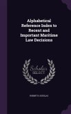 Alphabetical Reference Index to Recent and Important Maritime Law Decisions