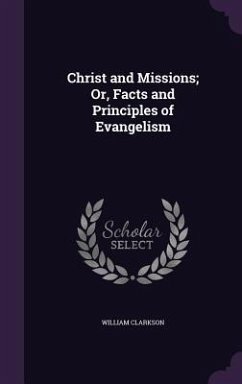 Christ and Missions; Or, Facts and Principles of Evangelism - Clarkson, William