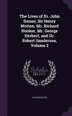 The Lives of Dr. John Donne, Sir Henry Wotton, Mr. Richard Hooker, Mr. George Herbert, and Dr. Robert Sanderson, Volume 2