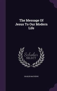 The Message Of Jesus To Our Modern Life - Mathews, Shailer
