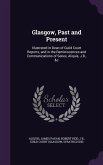 Glasgow, Past and Present: Illustrated in Dean of Guild Court Reports, and in the Reminiscences and Communications of Senex, Aliquis, J.B., &c