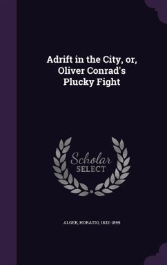 Adrift in the City, or, Oliver Conrad's Plucky Fight - Alger, Horatio