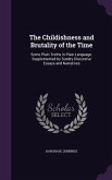 The Childishness and Brutality of the Time: Some Plain Truths in Plain Language. Supplemented by Sundry Discursive Essays and Narratives