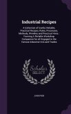 Industrial Recipes: A Collection of Useful, Reliable, Practical Recipes, Rules, Processes, Methods, Wrinkles and Practical Hints: Forming