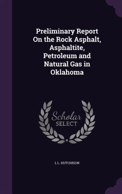 Preliminary Report On the Rock Asphalt, Asphaltite, Petroleum and Natural Gas in Oklahoma - Hutchison, L. L.