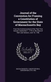 Journal of the Convention for Framing a Constitution of Government for the State of Massachusetts Bay: From the Commencement of the Their First Sessio