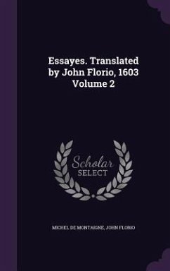 Essayes. Translated by John Florio, 1603 Volume 2 - Montaigne, Michel; Florio, John