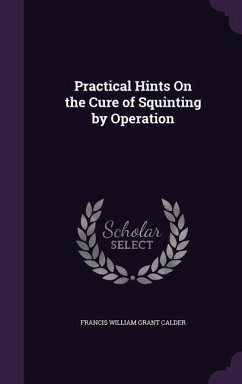 Practical Hints On the Cure of Squinting by Operation - Calder, Francis William Grant