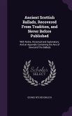 Ancient Scottish Ballads, Recovered From Tradition, and Never Before Published: With Notes, Historical and Explanatory: And an Appendix Containing the