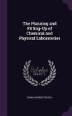 The Planning and Fitting-Up of Chemical and Physical Laboratories