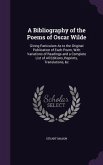 A Bibliography of the Poems of Oscar Wilde: Giving Particulars As to the Original Publication of Each Poem, With Variations of Readings and a Complete