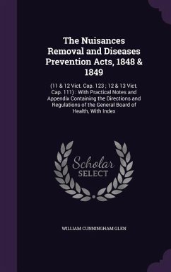 The Nuisances Removal and Diseases Prevention Acts, 1848 & 1849 - Glen, William Cunningham