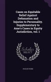 Cases on Equitable Relief Against Defamation and Injuries to Personality. Supplementary to Ame's Cases in Equity Jurisdiction, vol. 1