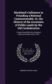 Maryland's Influence in Founding a National Commonwealth, Or, the History of the Accession of Public Lands by the Old Confederation: A Paper Read Befo