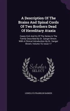 A Description Of The Brains And Spinal Cords Of Two Brothers Dead Of Hereditary Ataxia - Barker, Lewellys Franklin