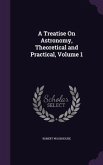 A Treatise On Astronomy, Theoretical and Practical, Volume 1